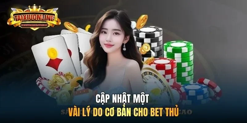 Cập nhật một vài lý do cơ bản cho bet thủ