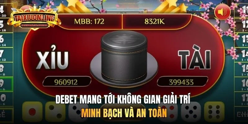 Debet mang tới không gian giải trí minh bạch và an toàn