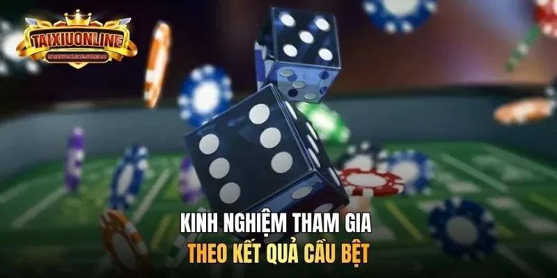 Kinh nghiệm tham gia theo kết quả cầu bệt