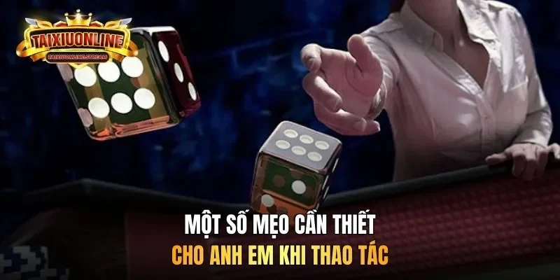 Một số mẹo cần thiết cho anh em khi thao tác