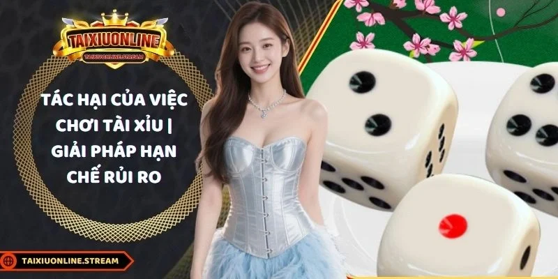 tác hại của việc chơi tài xỉu