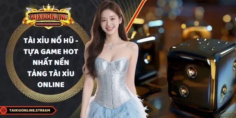 tài xỉu nổ hũ
